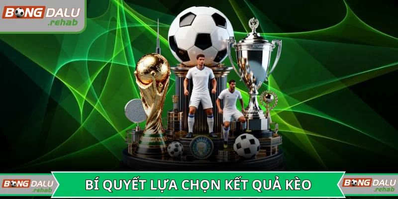 Bí quyết lựa chọn kết quả kèo xác suất thắng