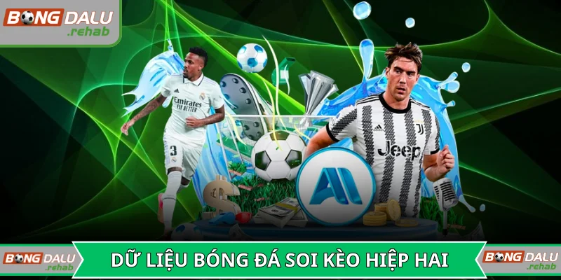 Dữ liệu bóng đá giúp soi kèo tỷ số hiệp hai chuẩn