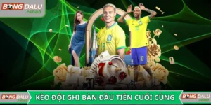 Kèo đội ghi bàn đầu tiên - cuối cùng