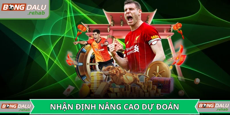 Nhận định chuyên sâu giúp nâng cao tỷ lệ dự đoán