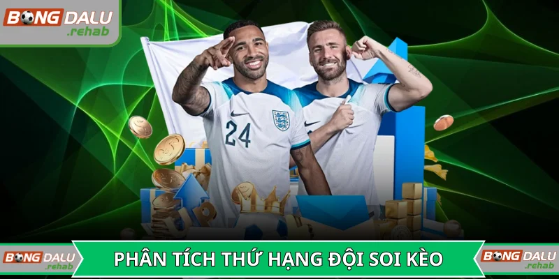 Phân tích thứ hạng đội giúp soi kèo chính xác